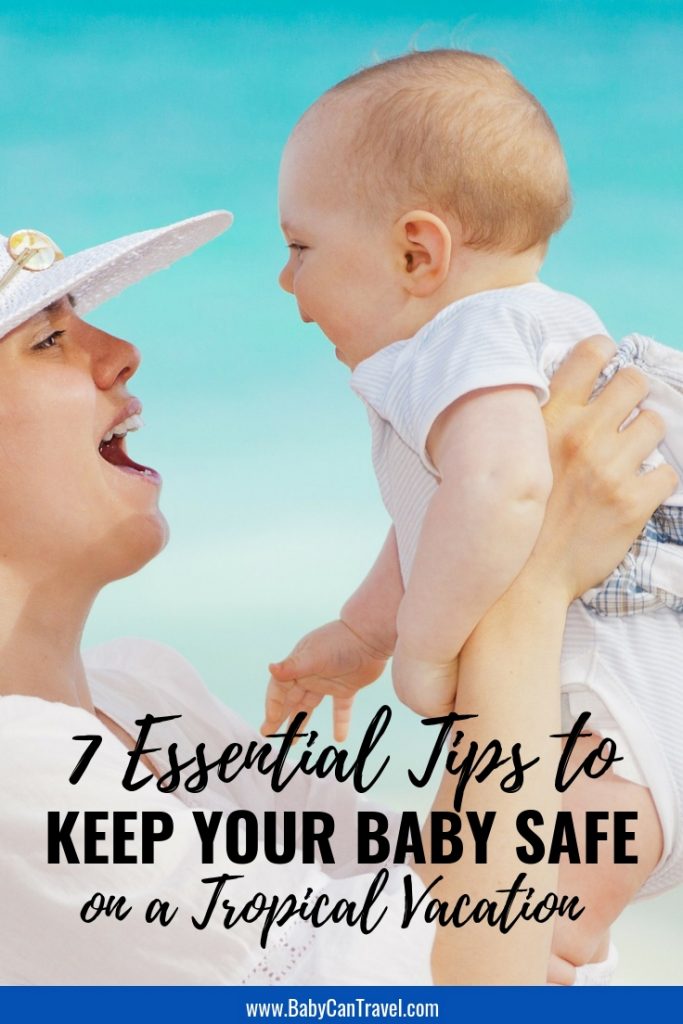 7 Ways to Keep Your Baby Safe on a Tropical Vacation Baby Can Travel