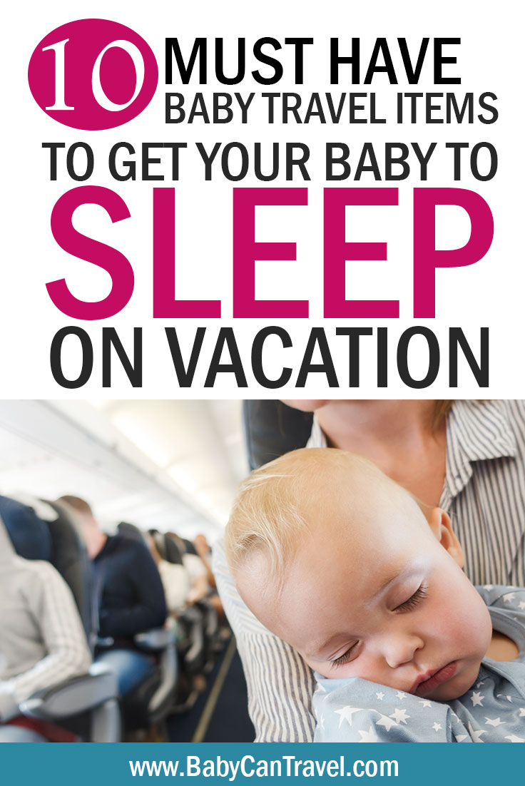 11 Must Have Baby Travel Items to Help Baby Sleep on Vacation Baby Can Travel